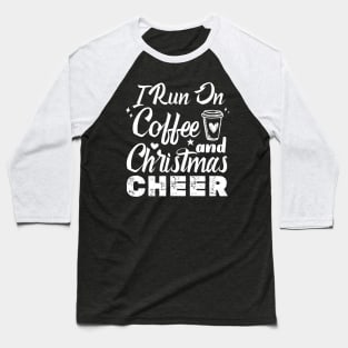 I Run On Coffee And Christmas Cheer Baseball T-Shirt